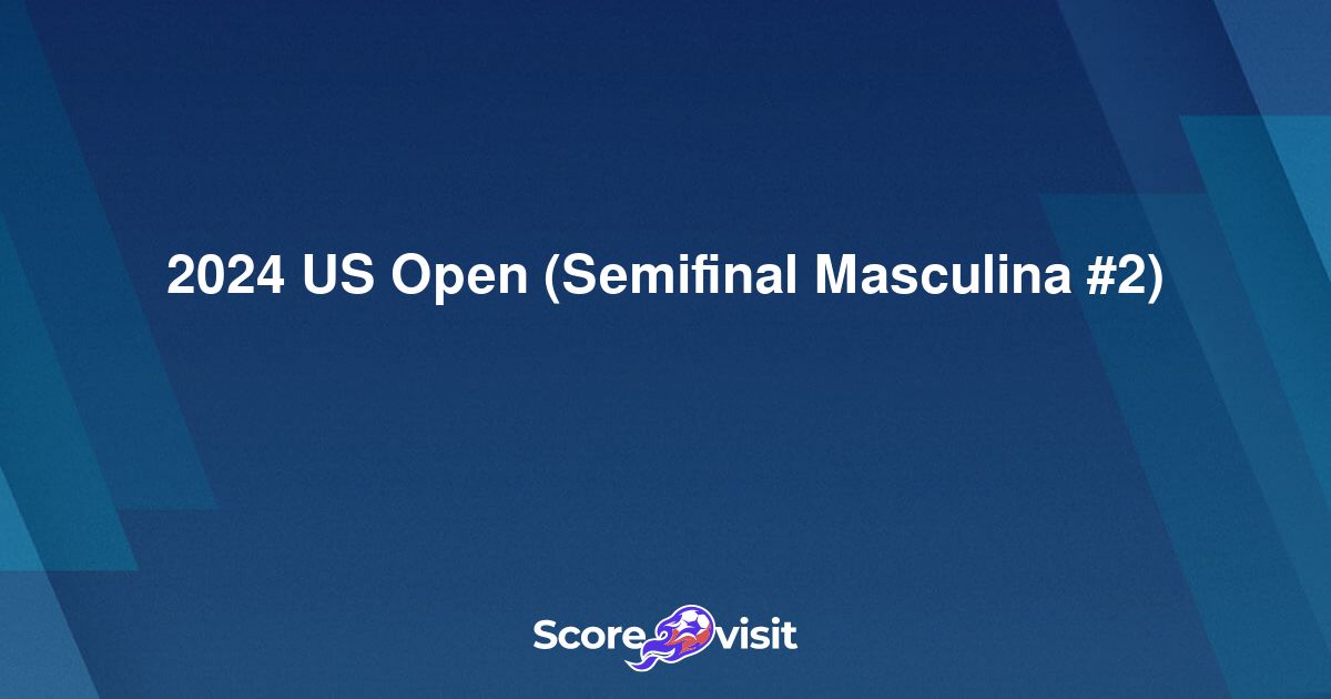 2024 US Open (Semifinal Masculina 2) live streams and lineups Scorevisit