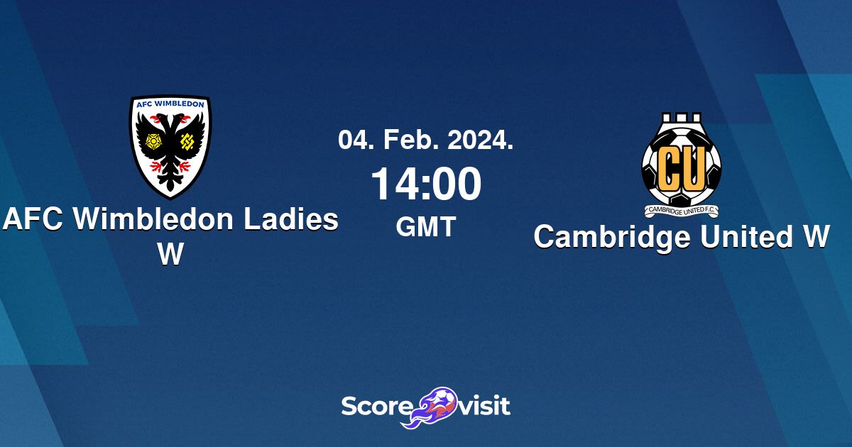 AFC Wimbledon Ladies W vs Cambridge United W live stream and lineups -  Scorevisit