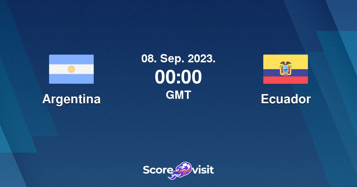 Argentina vs Ecuador live stream and lineups Scorevisit