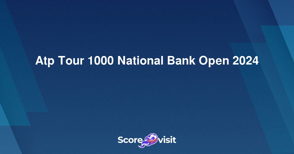 Atp Tour 1000 National Bank Open 2024 live streams and lineups Scorevisit