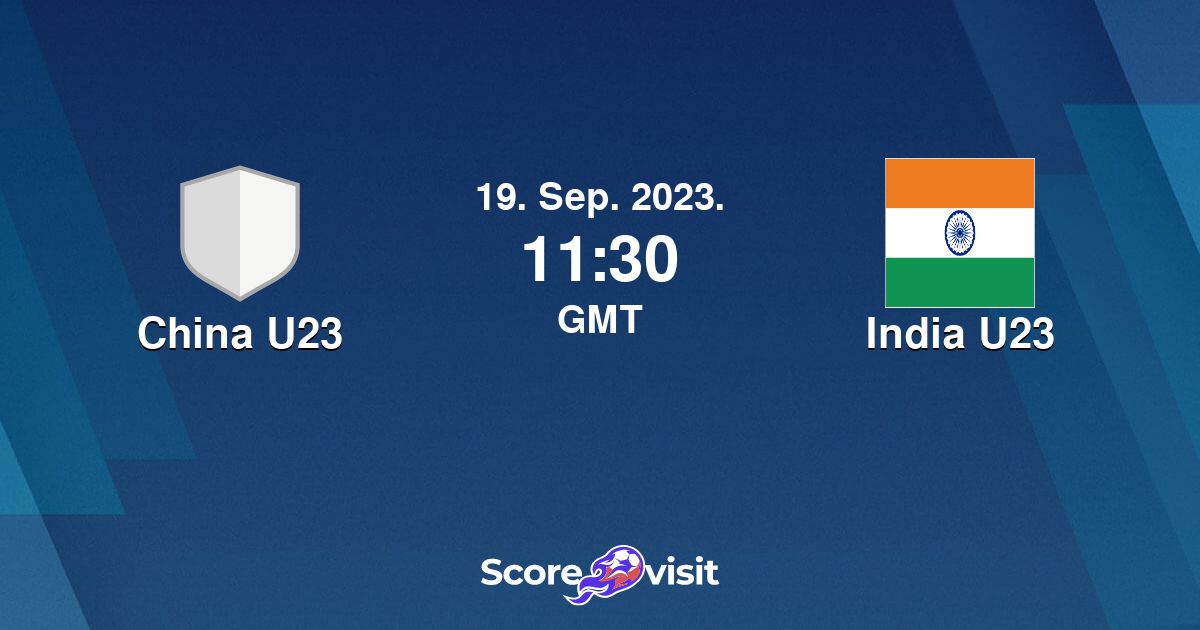 China U23 vs India U23 live score, H2H and lineups