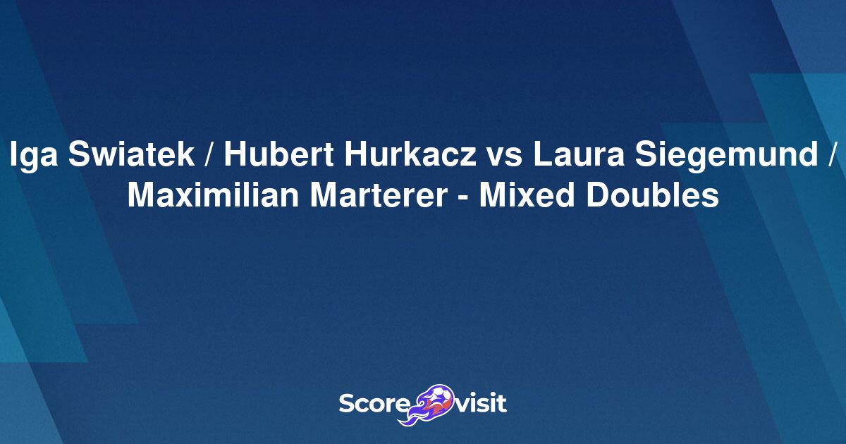 Iga Swiatek / Hubert Hurkacz vs Laura Siegemund / Maximilian Marterer